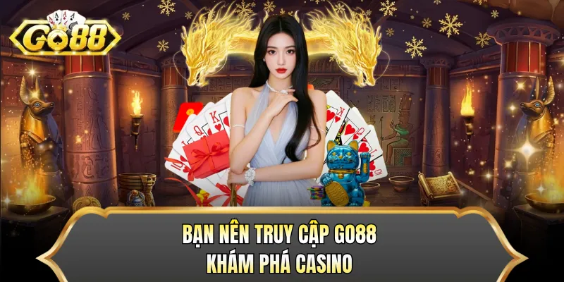 Bạn nên truy cập GO88 khám phá casino