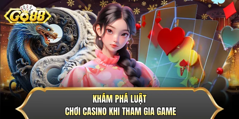 Khám phá luật chơi casino khi tham gia game