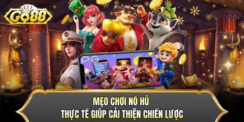 Mẹo chơi nổ hũ thực tế giúp cải thiện chiến lược