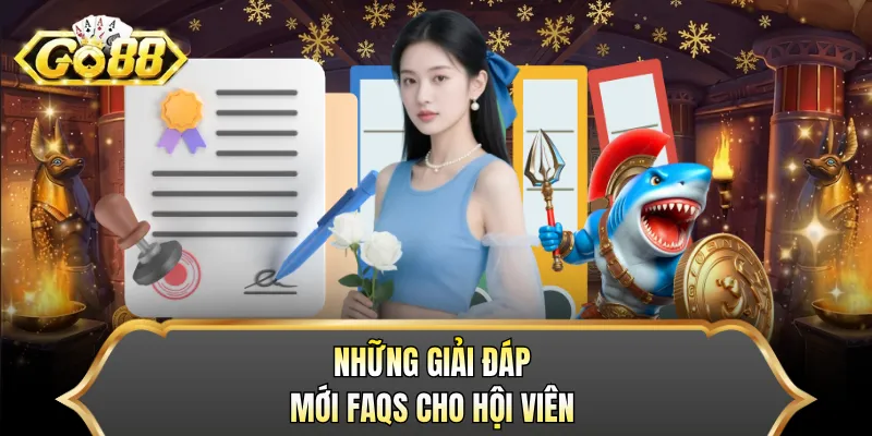 Những giải đáp mới FAQs cho hội viên