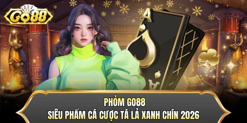 Phỏm GO88 - Siêu Phẩm Cá Cược Tá Lả Xanh Chín 2026